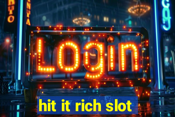 hit it rich slot